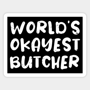 World's okayest Butcher, Funny Butcher gift idea Magnet